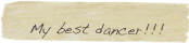   My best dancer!!!
